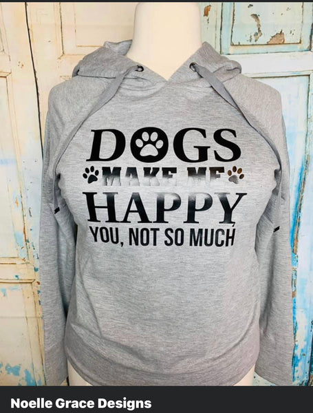 Dogs make me happy you not so much hoodie