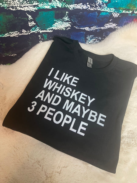 I like whiskey and maybe 3 people